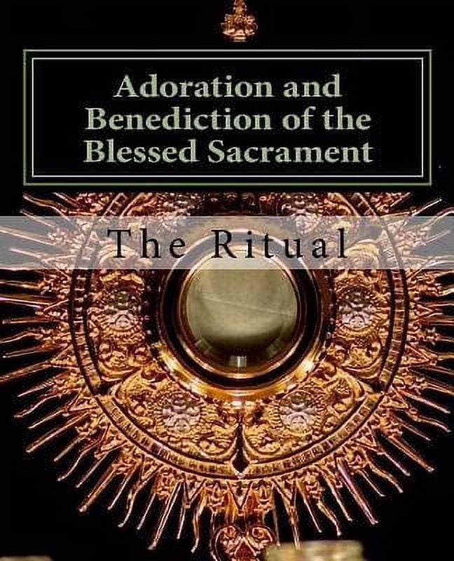 Adoration and Benediction of the Blessed Sacrament: The Ritual ...