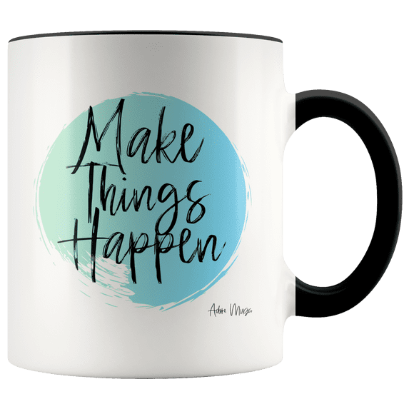 Adore Mugs Make Things Happen Coffee Mug, Black - 11oz