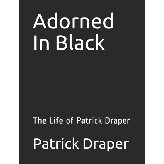 Adorned In Black: The Life of Patrick Draper (Paperback)