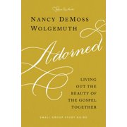 NANCY DEMOSS WOLGEMUTH Adorned Study Guide : Living Out the Beauty of the Gospel Together (Paperback)