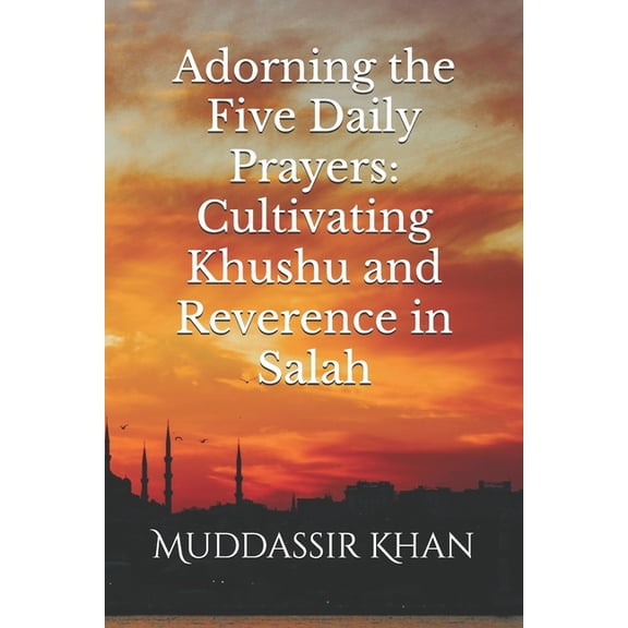 Shaykh Abdur Razzaaq Al Badr's Book Adorning the Five Daily Prayers: Cultivating Khushu and Reverence in Salah, Book 2, (Paperback)
