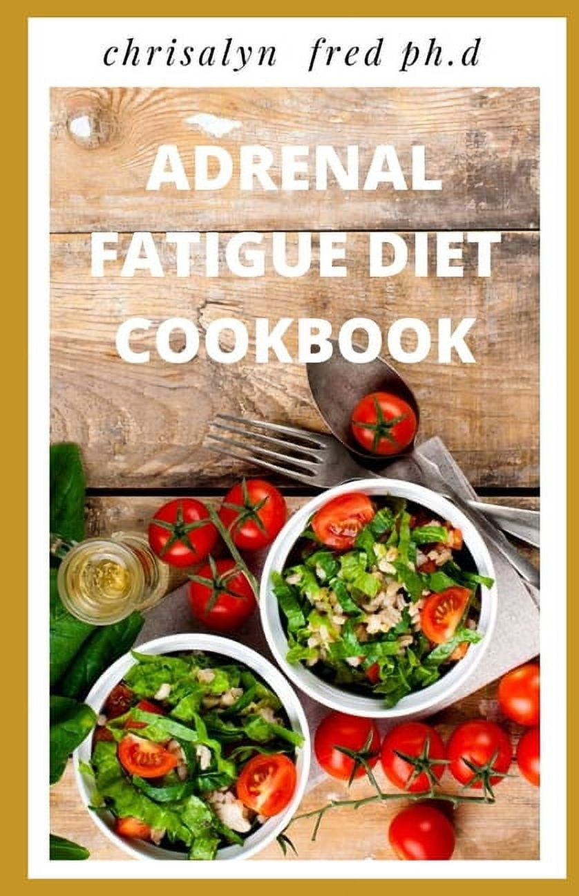Adrenal Fatigue Diet Cookbook : Prefect Beginners Guide: Includes Recipes and Meal Planner (Paperback)