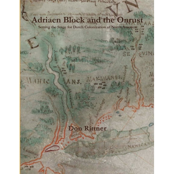 Adriaen Block and the Onrust: Setting the Stage for Dutch Colonization of North America (Paperback)