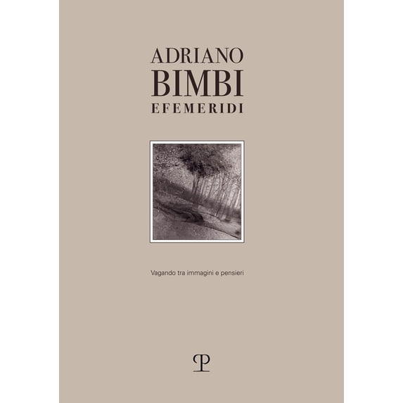 Adriano Bimbi Efemeridi. Vagando tra immagini e pensieri. Ediz. illustrata (Hardcover)