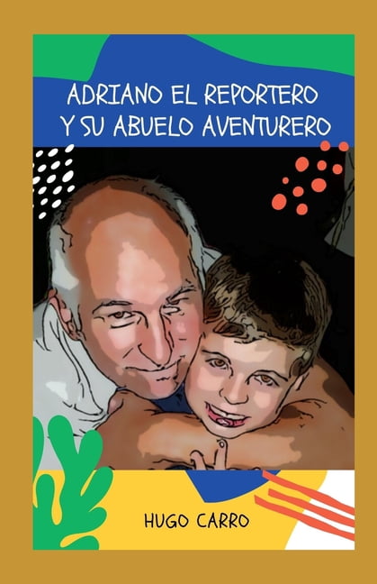 Adriano el reportero y su abuelo aventurero, (Paperback)