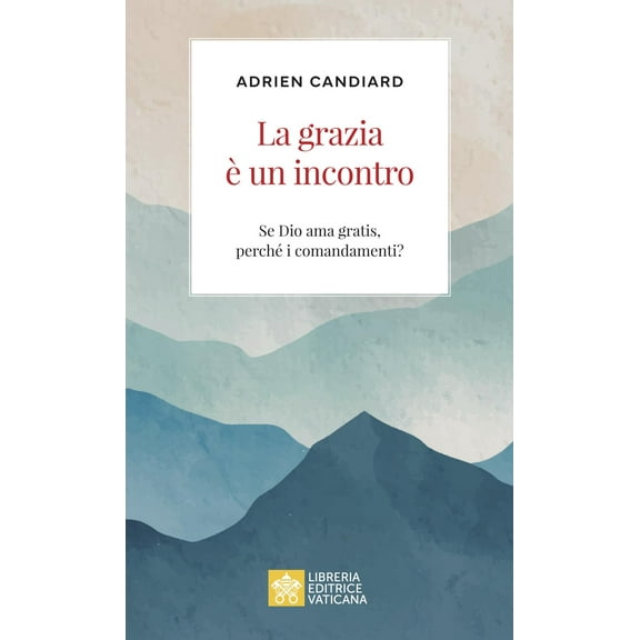 Candiard, Adrie Adrien Candiard - La Grazia E Un Incontro. Se Dio Ama Gratis, Perch (Paperback)