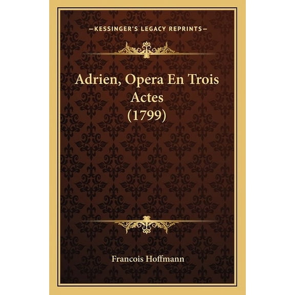 Adrien, Opera En Trois Actes (1799) (Paperback)