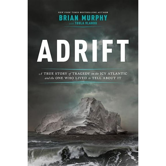 Adrift: A True Story of Tragedy on the Icy Atlantic and the One Who Lived to Tell about It, (Hardcover)