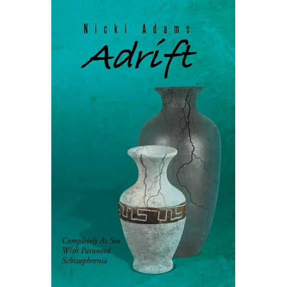 Adrift: Completely at Sea with Paranoid Schizophrenia, (Paperback)