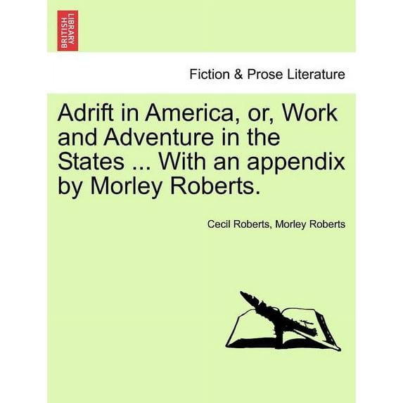 Adrift in America, Or, Work and Adventure in the States ... with an Appendix by Morley Roberts. (Paperback)