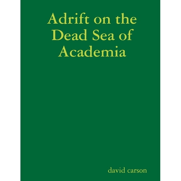 Adrift on the Dead Sea of Academia, (Paperback)