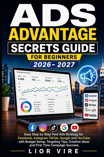 Ads Advantage Secret Guide for Beginners: Easy Step by Step Paid Ads Strategy for Facebook Instagram TikTok, Google and , (Paperback)