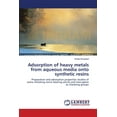thumbnail image 1 of Adsorption of heavy metals from aqueous media onto synthetic resins (Paperback), 1 of 1