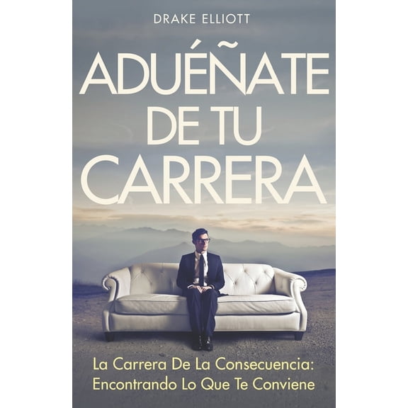 Aduate de tu Carrera: La carrera de la consecuencia: Encontrando lo que te conviene (Paperback)