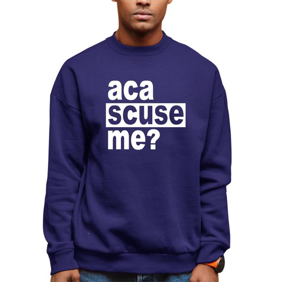 Adult Aca Scuse Me? Funny Quote Sweatshirt Crewneck