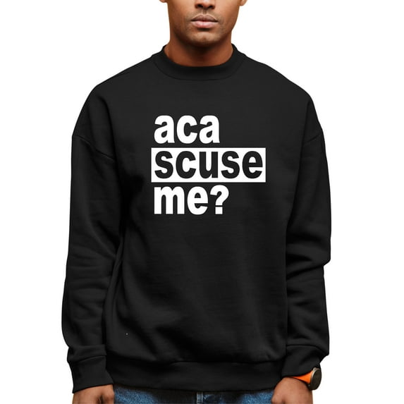 Adult Aca Scuse Me? Funny Quote Sweatshirt Crewneck