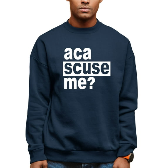 Adult Aca Scuse Me? Funny Quote Sweatshirt Crewneck