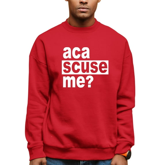 Adult Aca Scuse Me? Funny Quote Sweatshirt Crewneck