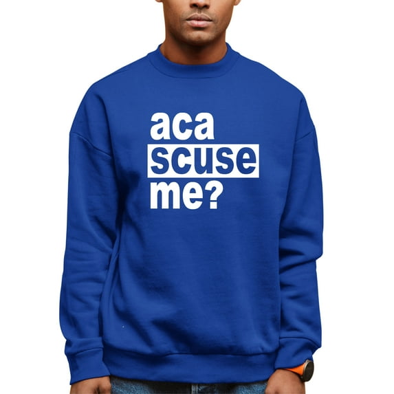 Adult Aca Scuse Me? Funny Quote Sweatshirt Crewneck