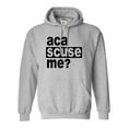 thumbnail image 1 of Adult Aca Scuse Me? Funny Quote Sweatshirt Hoodie, 1 of 1