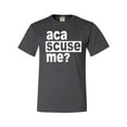 thumbnail image 1 of Adult Aca Scuse Me? Funny Quote T-Shirt, 1 of 1