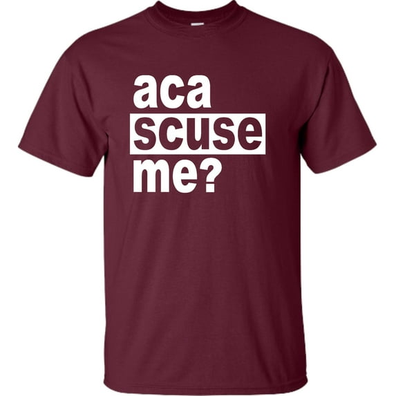 Adult Aca Scuse Me? Funny Quote T-Shirt