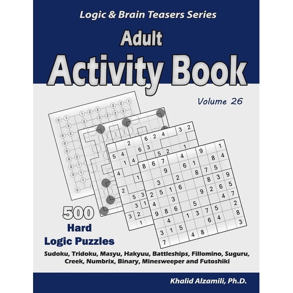 Logic & Brain Teasers Adult Activity Book: 500 Hard Logic Puzzles (Sudoku, Tridoku, Masyu, Hakyuu, Battleships, Fillomino, Suguru, Creek, Numb, Book 26, (Paperback)