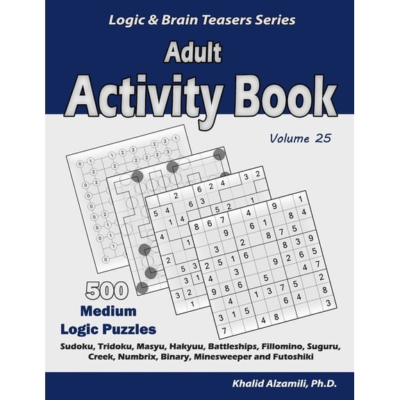 Logic & Brain Teasers Adult Activity Book: 500 Medium Logic Puzzles (Sudoku, Tridoku, Masyu, Hakyuu, Battleships, Fillomino, Suguru, Creek, Nu, Book 25, (Paperback)