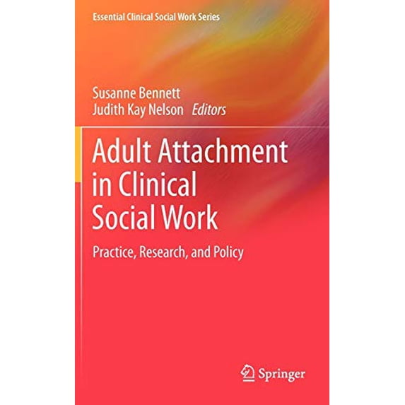 Pre-Owned Adult Attachment in Clinical Social Work: Practice, Research, and Policy (Essential Clinical Social Work Series)