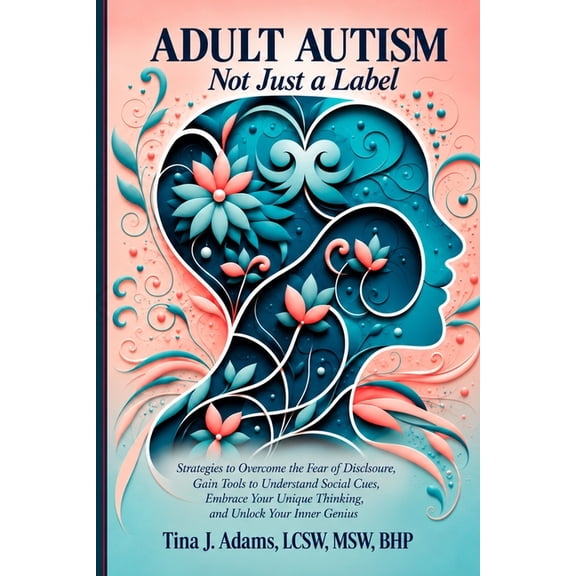 Adult Autism: Not Just a Label: Strategies to Overcome the Fear of Disclosure, Gain Tools to Understand Social Cues, Emb, (Paperback)