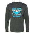 thumbnail image 1 of Adult Breathing Is For The Weak Funny Swimmer Long Sleeve T-Shirt, 1 of 1