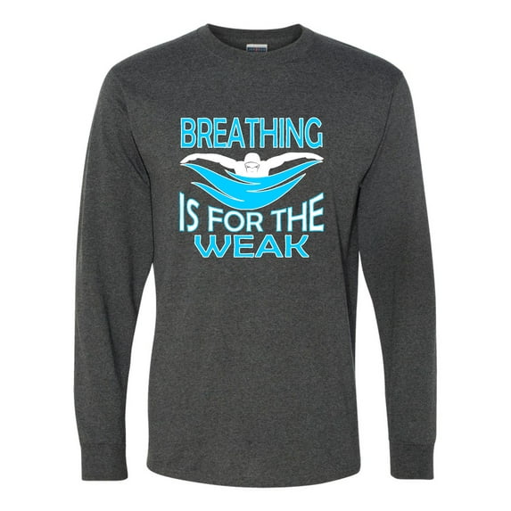 Adult Breathing Is For The Weak Funny Swimmer Long Sleeve T-Shirt