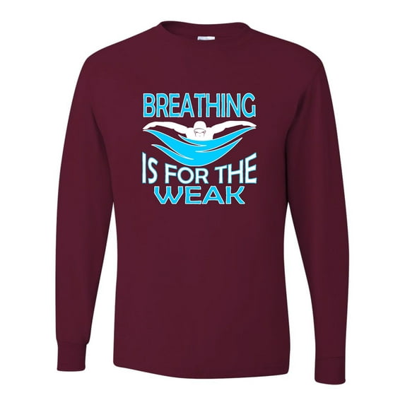 Adult Breathing Is For The Weak Funny Swimmer Long Sleeve T-Shirt