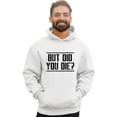 thumbnail image 1 of Adult But Did You Die? Funny Sweatshirt Hoodie, 1 of 1