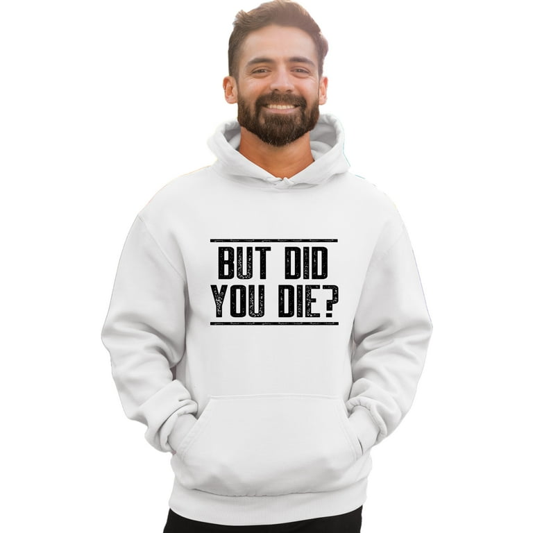 Adult But Did You Die Funny Sweatshirt Hoodie Walmart
