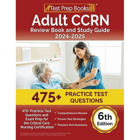 Adult CCRN Review Book and Study Guide 2024-2025: 475+ Practice Test Questions and Exam Prep for the Critical Care Nursing Certification [6th Edition] (Paperback)