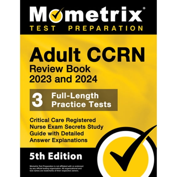 Pre-Owned Adult CCRN Review Book 2023 and 2024: 3 Full-Length Practice Tests, Critical Care Registered Nurse Exam Secrets Study Guide with Detailed Answer Explanations: [5th Edition] (Mometrix Test Preparation)