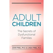 JOHN FRIEL; LINDA D FRIEL Adult Children Secrets of Dysfunctional Families : The Secrets of Dysfunctional Families (Paperback)