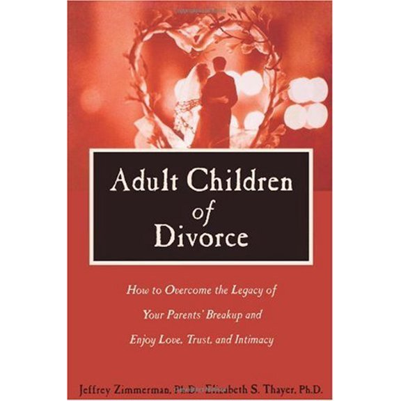 Pre-Owned Adult Children of Divorce: How to Overcome the Legacy of Your Parents' Break-up and Enjoy Love, Trust, and Intimacy (Paperback) 1572243368 9781572243361