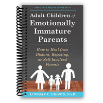 Adult Children of Emotionally Immature Parents: How to Heal from Distant, Rejecting, or Self-Involved Parents (Spiral Bound)
