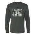 thumbnail image 1 of Adult Classy I Paused My Game To Be Here Long Sleeve T-Shirt, 1 of 1
