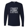 thumbnail image 1 of Adult Classy I Paused My Game To Be Here Long Sleeve T-Shirt, 1 of 1