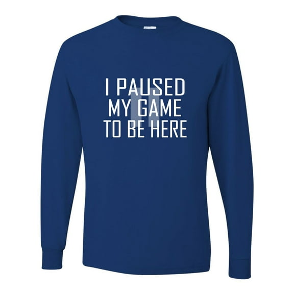 Adult Classy I Paused My Game To Be Here Long Sleeve T-Shirt