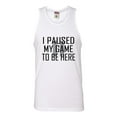 thumbnail image 1 of Adult Classy I Paused My Game To Be Here Sleeveless Tank Top Cotton T-Shirt, 1 of 1