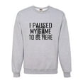 thumbnail image 1 of Adult Classy I Paused My Game To Be Here Sweatshirt Crewneck, 1 of 1