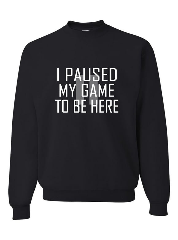 Adult Classy I Paused My Game To Be Here Sweatshirt Crewneck