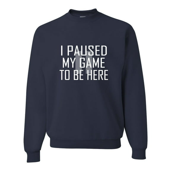 Adult Classy I Paused My Game To Be Here Sweatshirt Crewneck