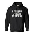 thumbnail image 1 of Adult Classy I Paused My Game To Be Here Sweatshirt Hoodie, 1 of 1
