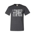 thumbnail image 1 of Adult Classy I Paused My Game To Be Here T-Shirt, 1 of 1