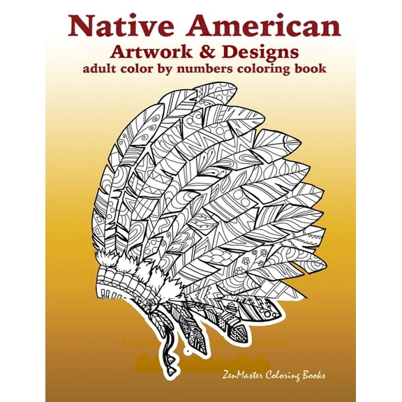 Adult Color by Number Coloring Books: Adult Color By Numbers Coloring Book of Native American Artwork and Designs: Native American Color by Number Coloring Book for Adults with Owls, Totem Poles, Scen